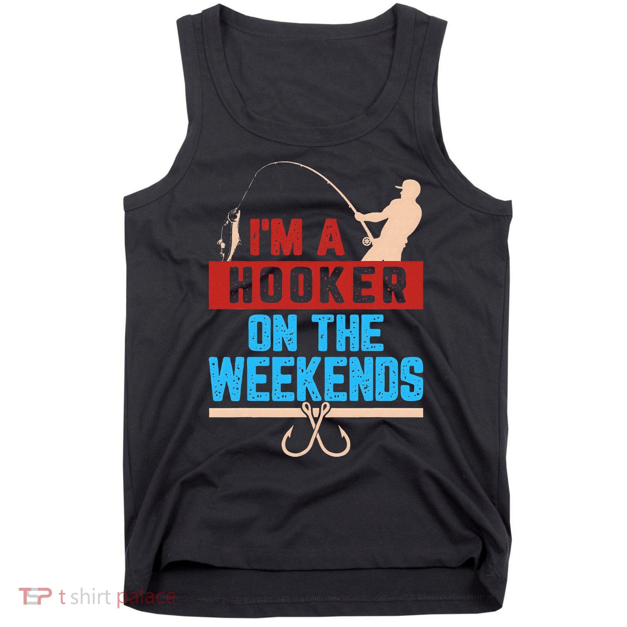 Im A Weekend Hooker Dirty Fishing Humor Tank Top