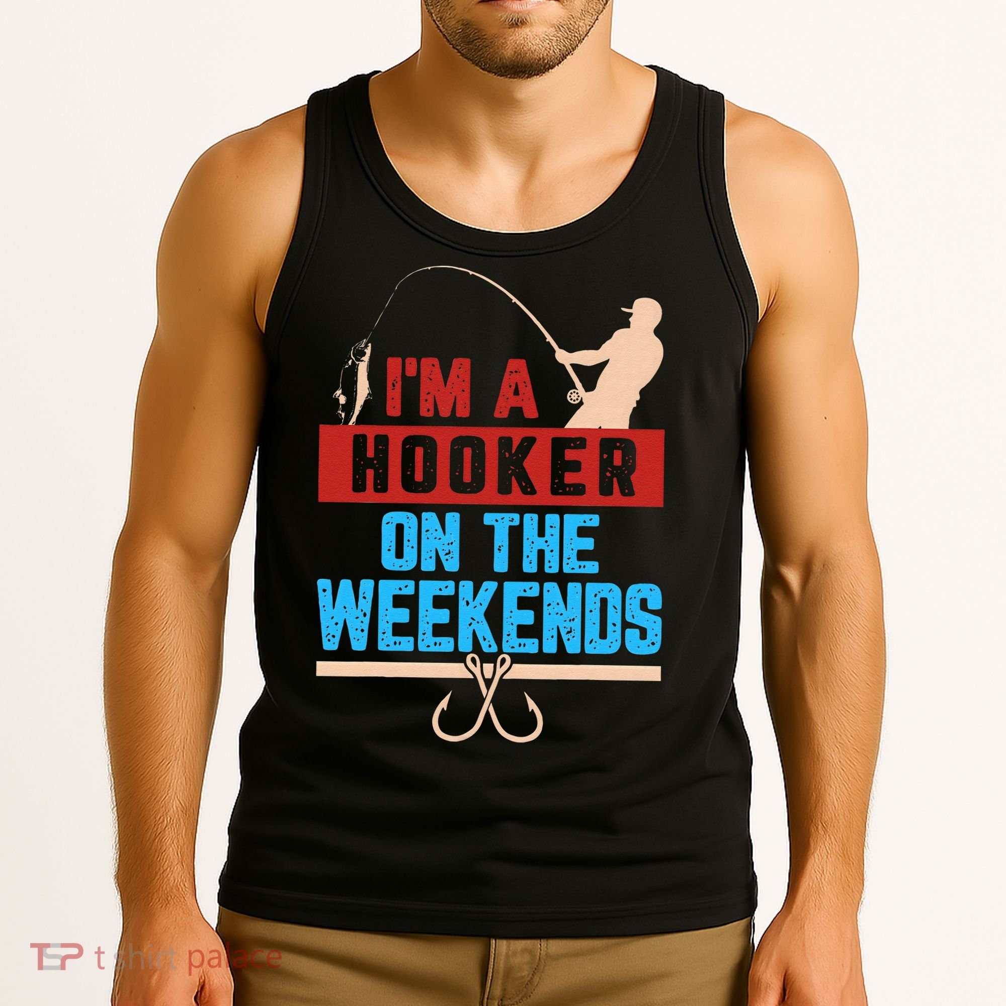 Im A Weekend Hooker Dirty Fishing Humor Tank Top