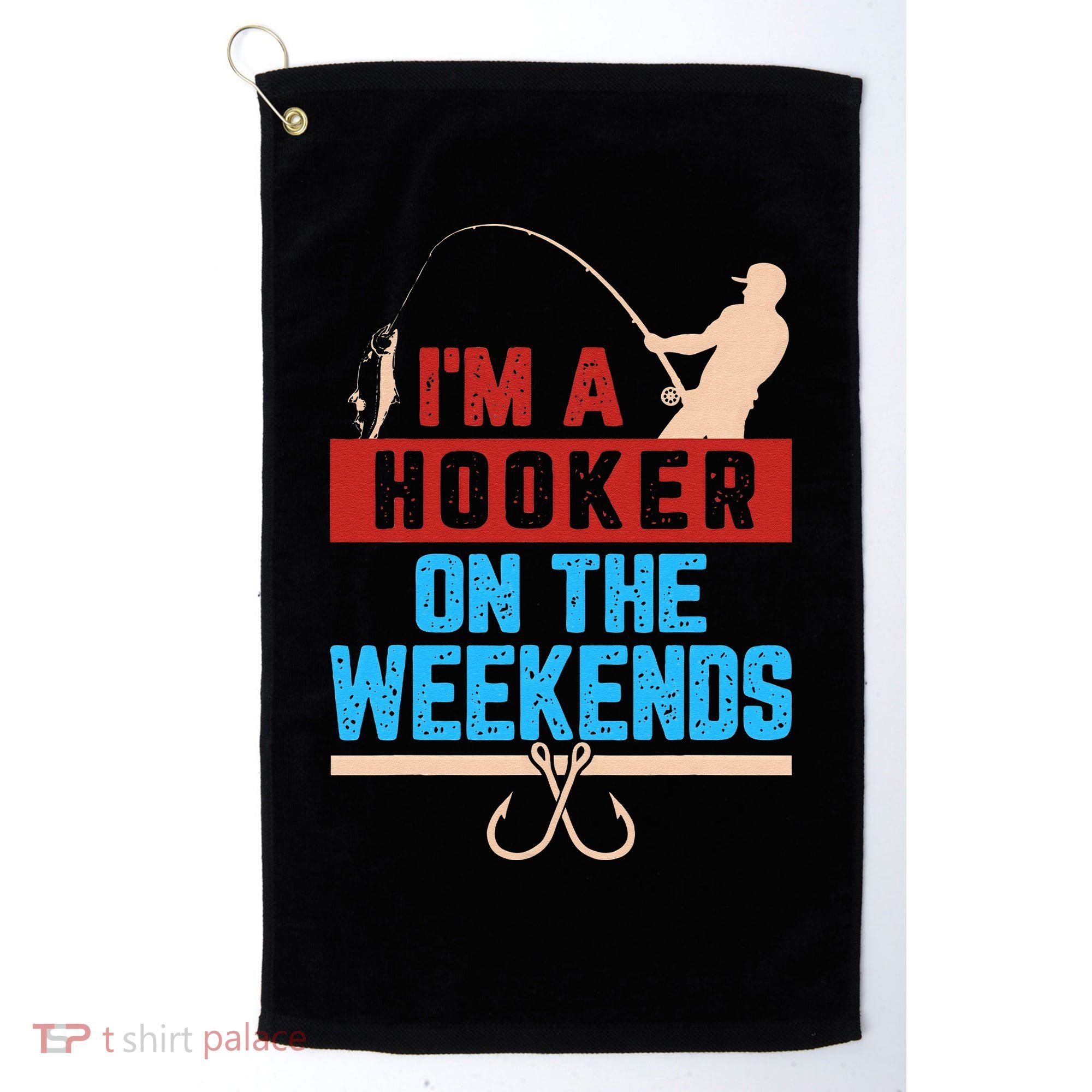 Im A Weekend Hooker Dirty Fishing Humor Golf Towel