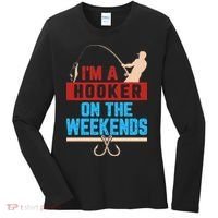 Im A Weekend Hooker Dirty Fishing Humor Women's Long Sleeve Shirt thumb 0