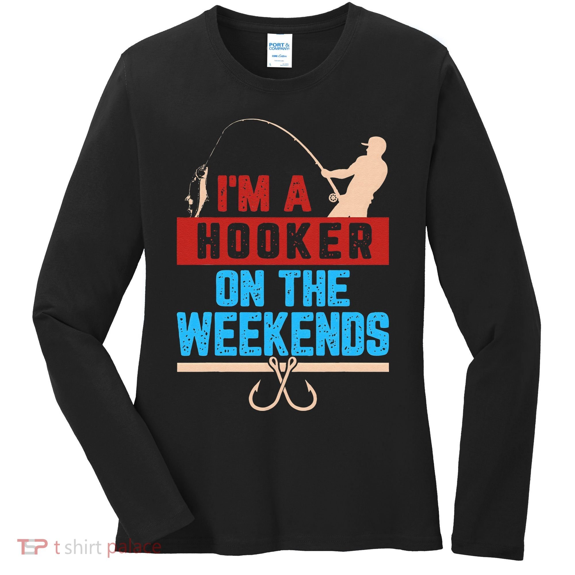 Im A Weekend Hooker Dirty Fishing Humor Women's Long Sleeve Shirt