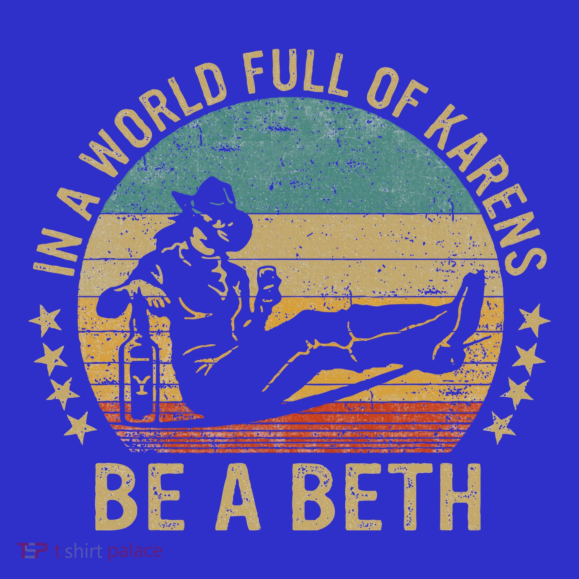 In A World Full Of Karens Be A Beth T-Shirt