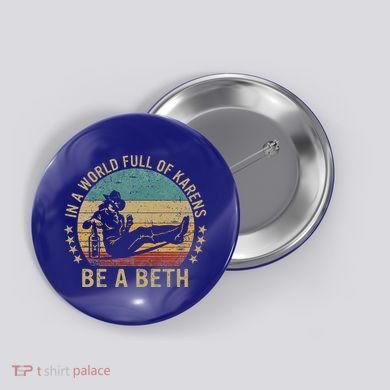 In A World Full Of Karens Be A Beth Button