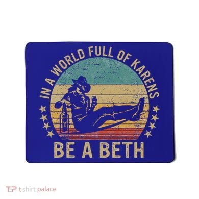 In A World Full Of Karens Be A Beth Mousepad