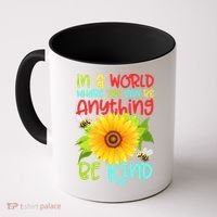 In A World Where You Can Be Anything Be Kind Sunflower Kindness Coffee Mug thumb 0