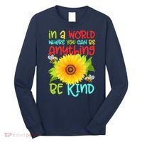 In A World Where You Can Be Anything Be Kind Sunflower Kindness Long Sleeve Shirt thumb 0