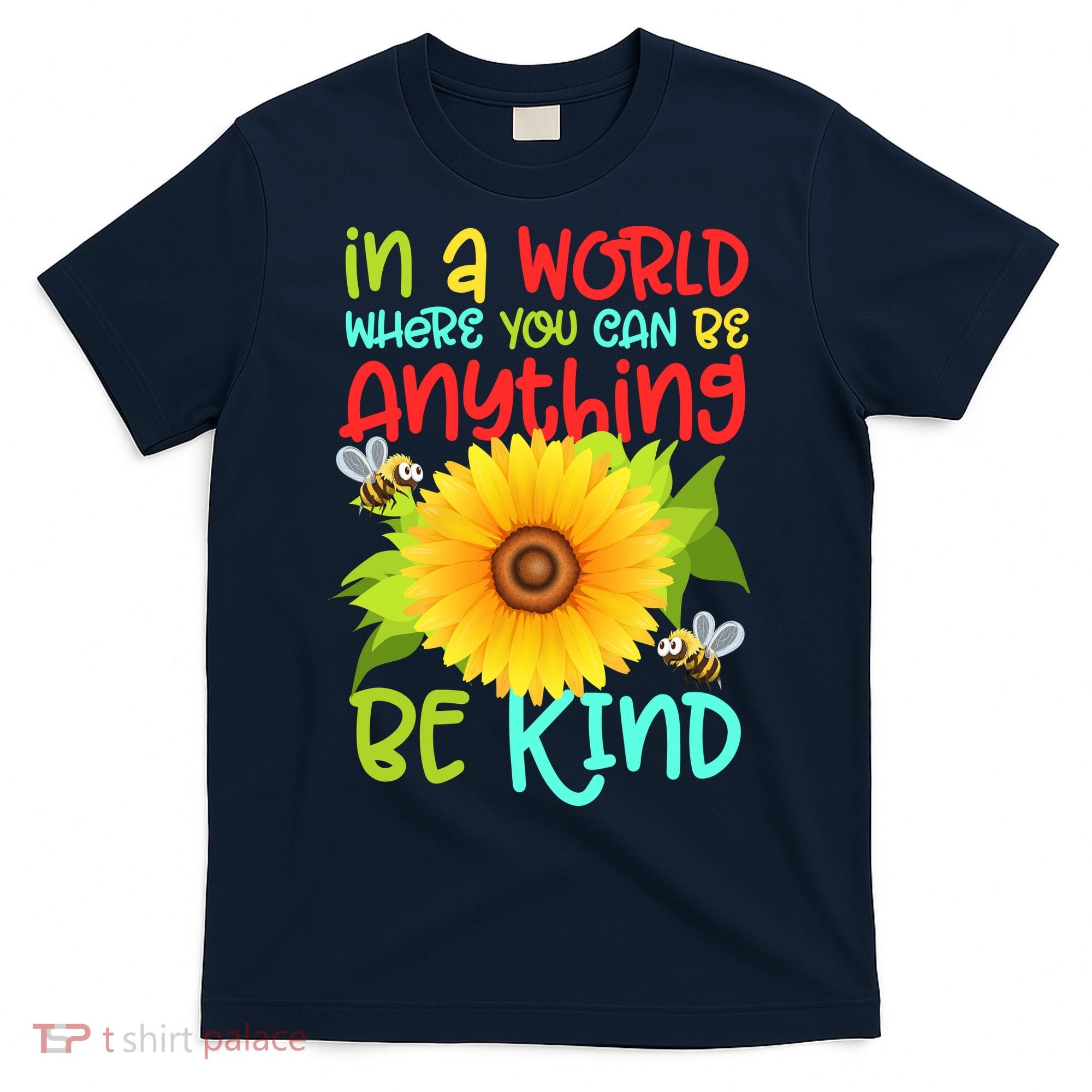 In A World Where You Can Be Anything Be Kind Sunflower Kindness T-Shirt