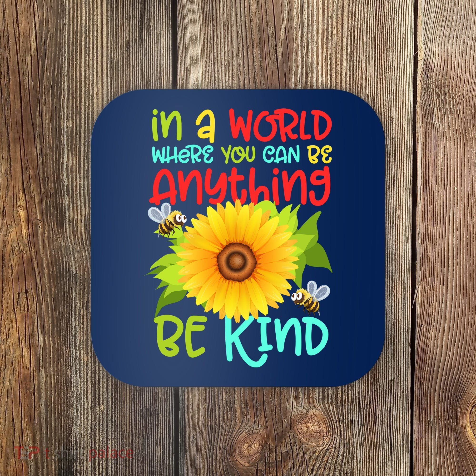 In A World Where You Can Be Anything Be Kind Sunflower Kindness Coaster