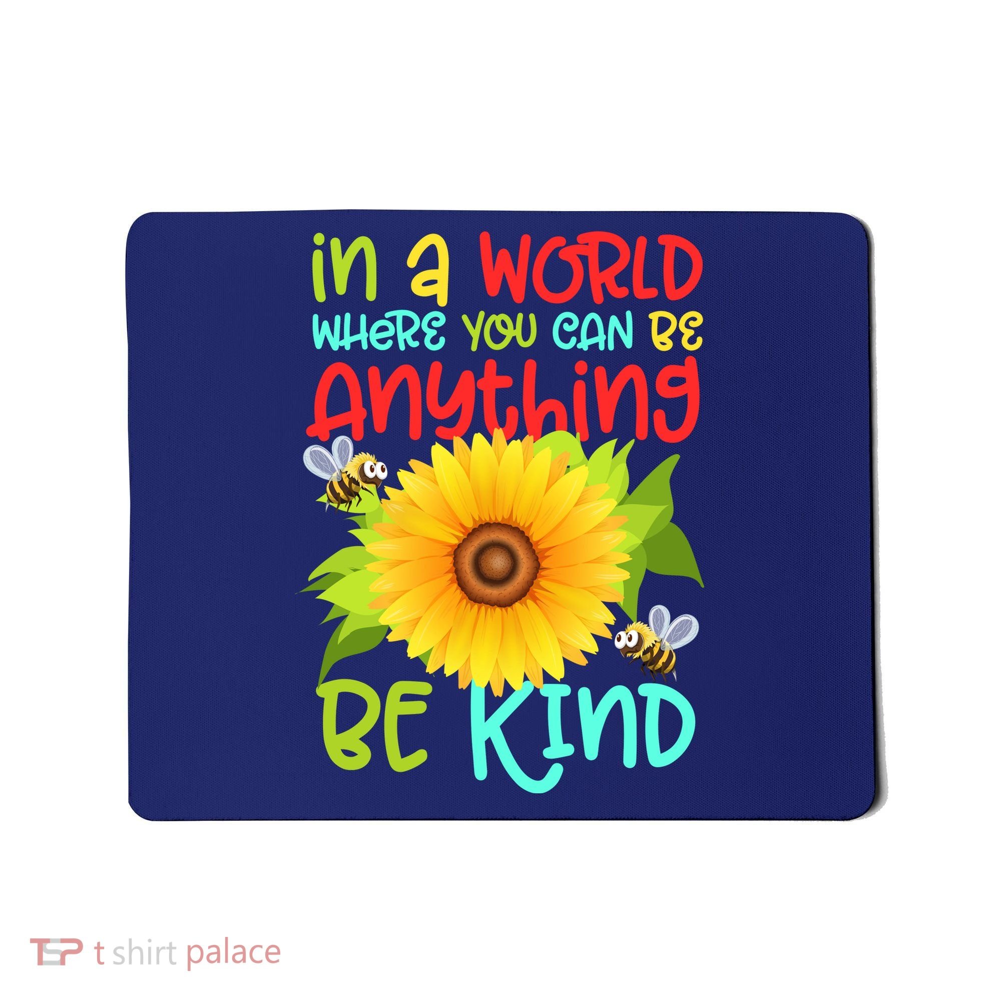 In A World Where You Can Be Anything Be Kind Sunflower Kindness Mousepad