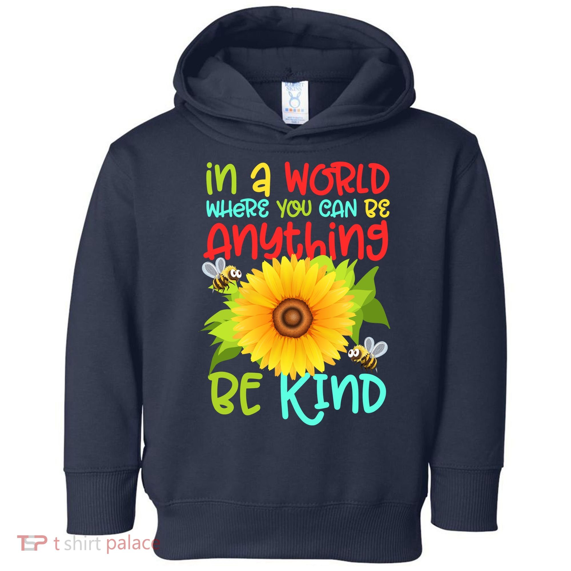 In A World Where You Can Be Anything Be Kind Sunflower Kindness Toddler Hoodie
