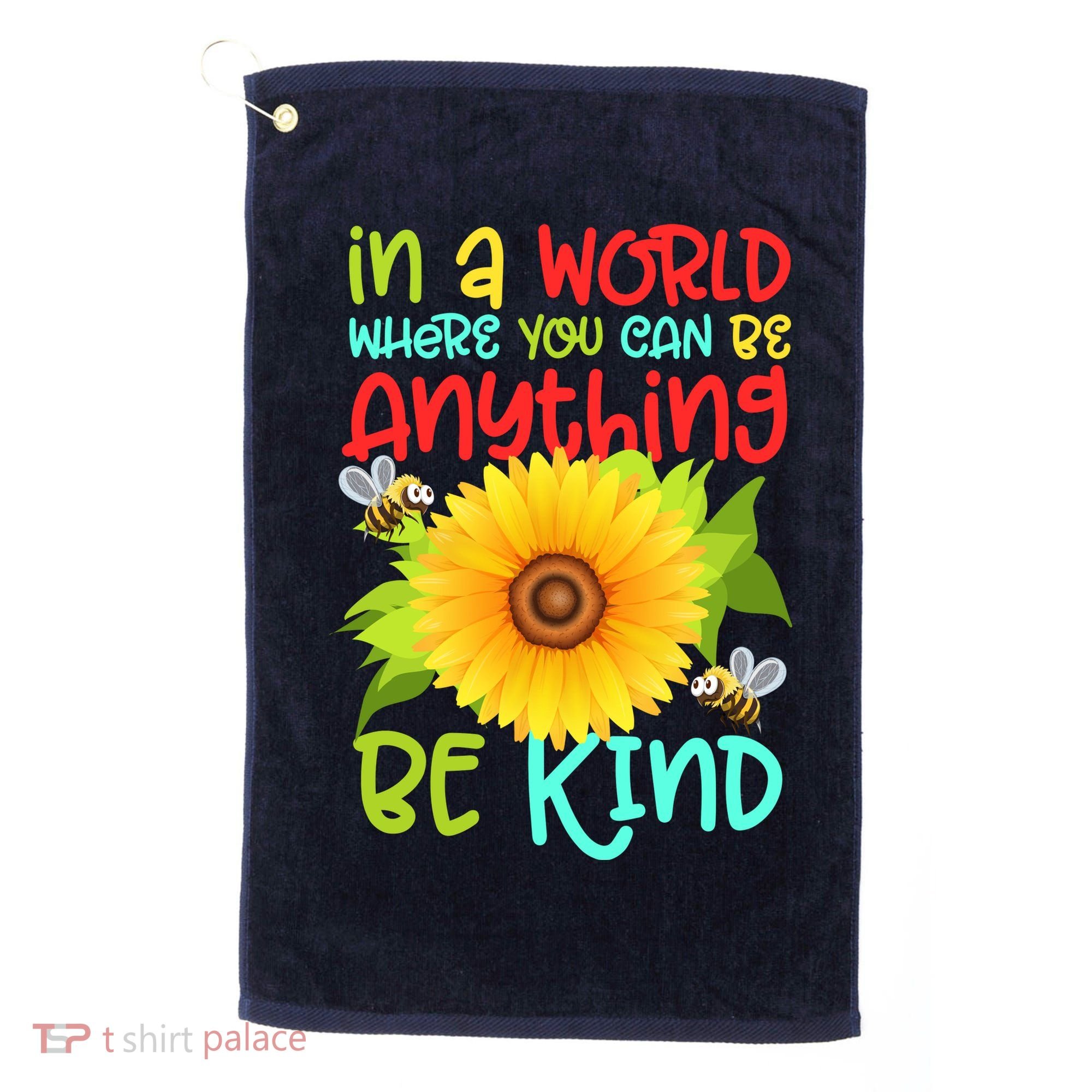 In A World Where You Can Be Anything Be Kind Sunflower Kindness Golf Towel