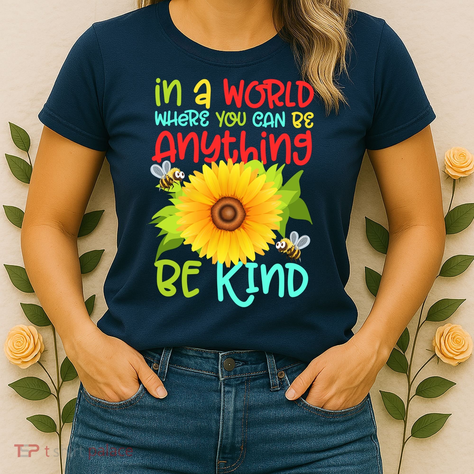 In A World Where You Can Be Anything Be Kind Sunflower Kindness Women's T-Shirt