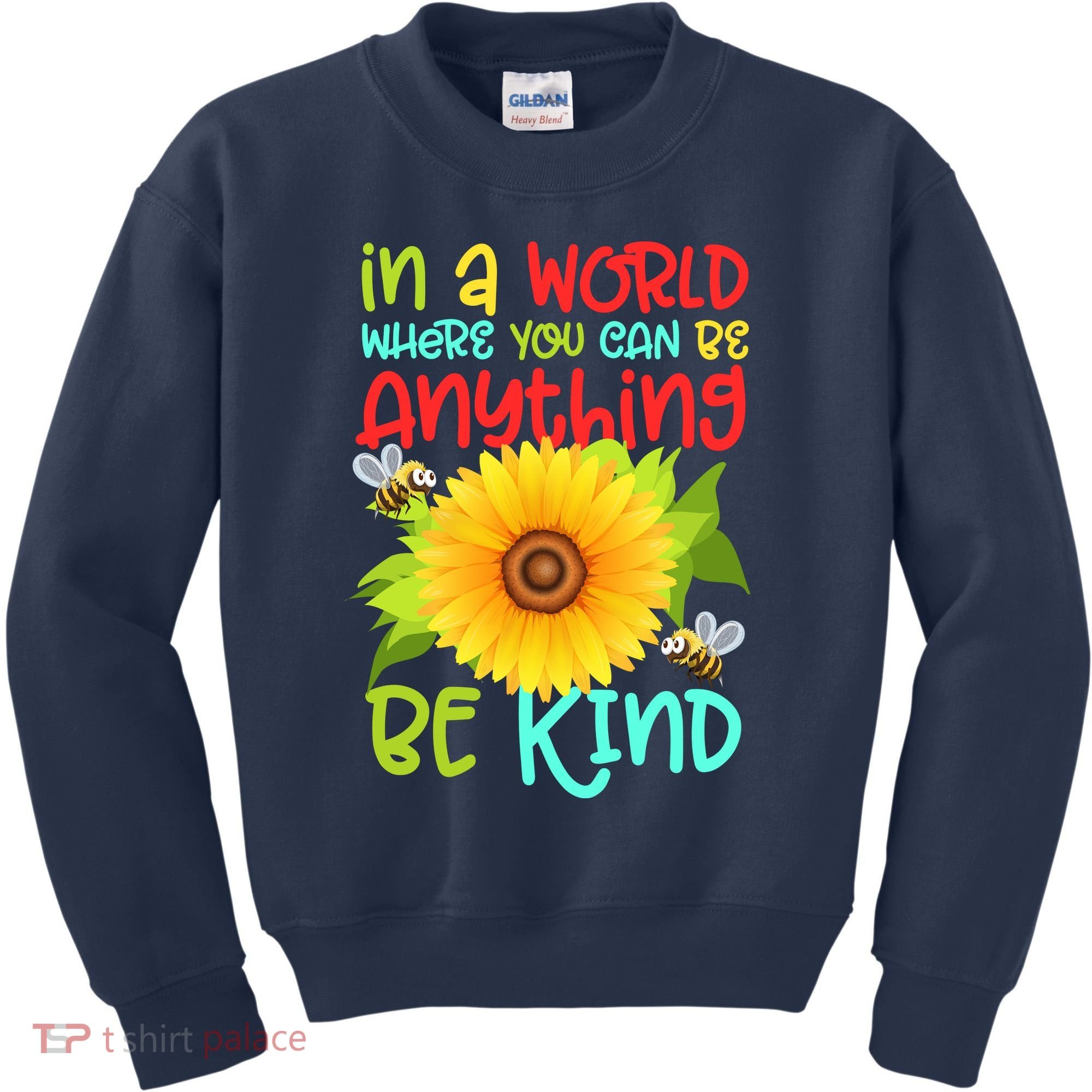 In A World Where You Can Be Anything Be Kind Sunflower Kindness Kids Sweatshirt