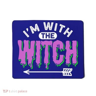 I Am With The Witch Halloween Witch Im With The Witch Funny Gift Mousepad