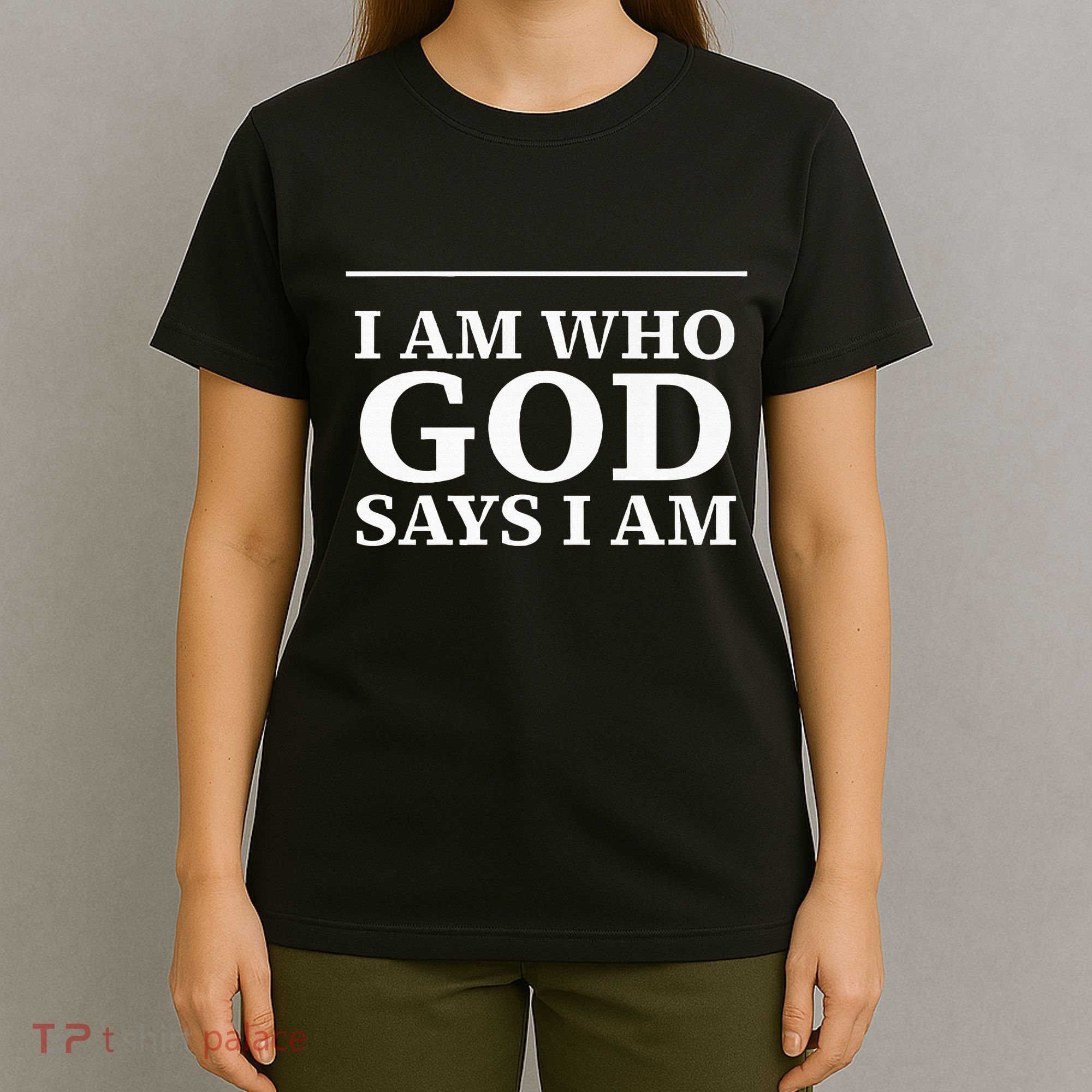 I AM WHO GOD SAYS I AM  T-Shirt