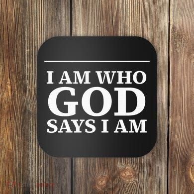 I AM WHO GOD SAYS I AM  Coaster