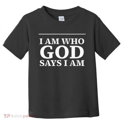 I AM WHO GOD SAYS I AM  Toddler T-Shirt
