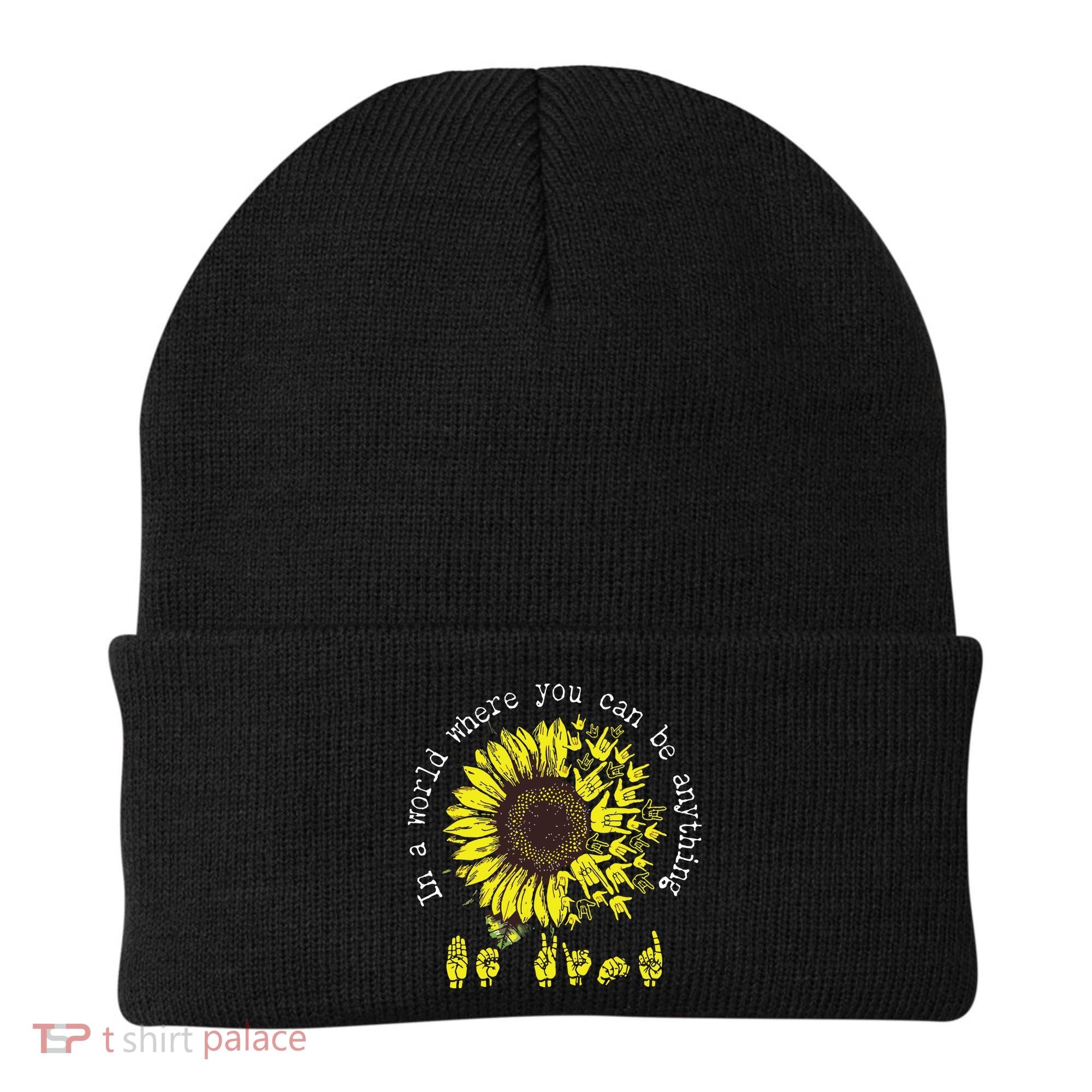 In A World Where You Can Be Anything Sunflower Deaf Beanie