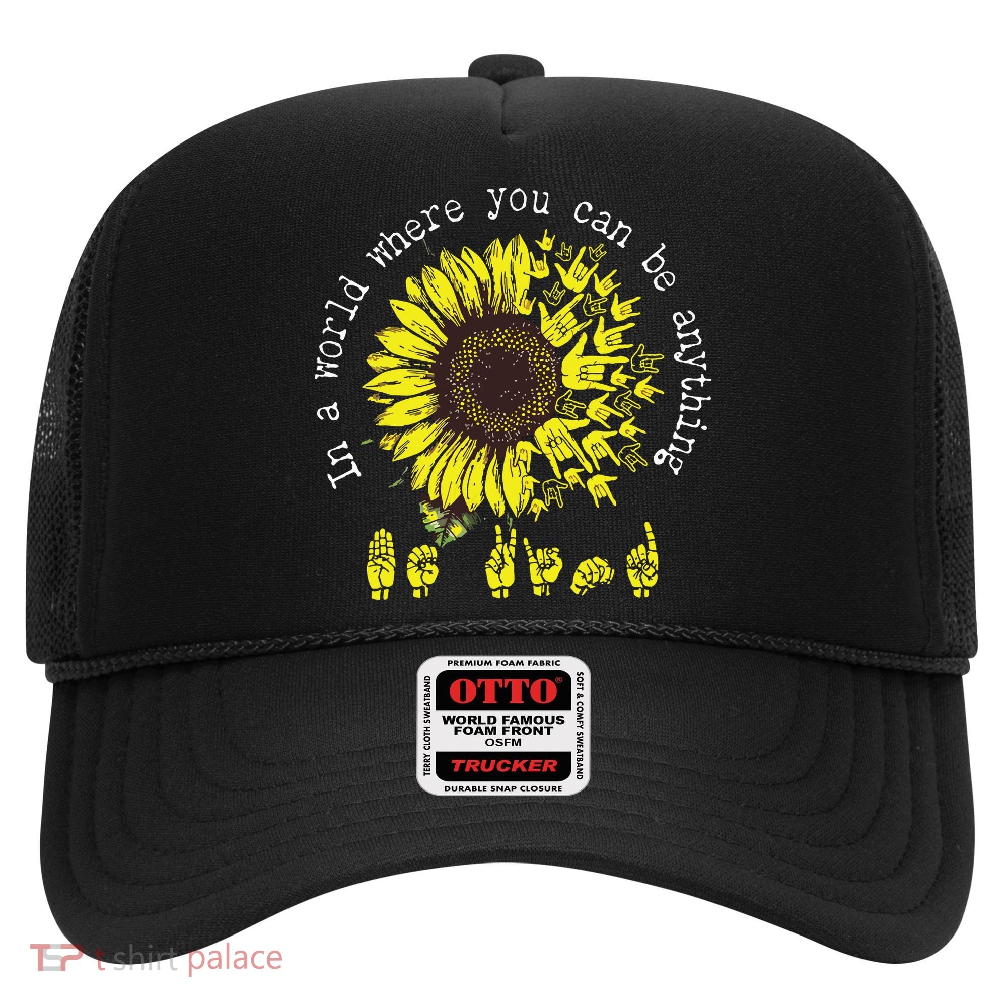 In A World Where You Can Be Anything Sunflower Deaf Hat