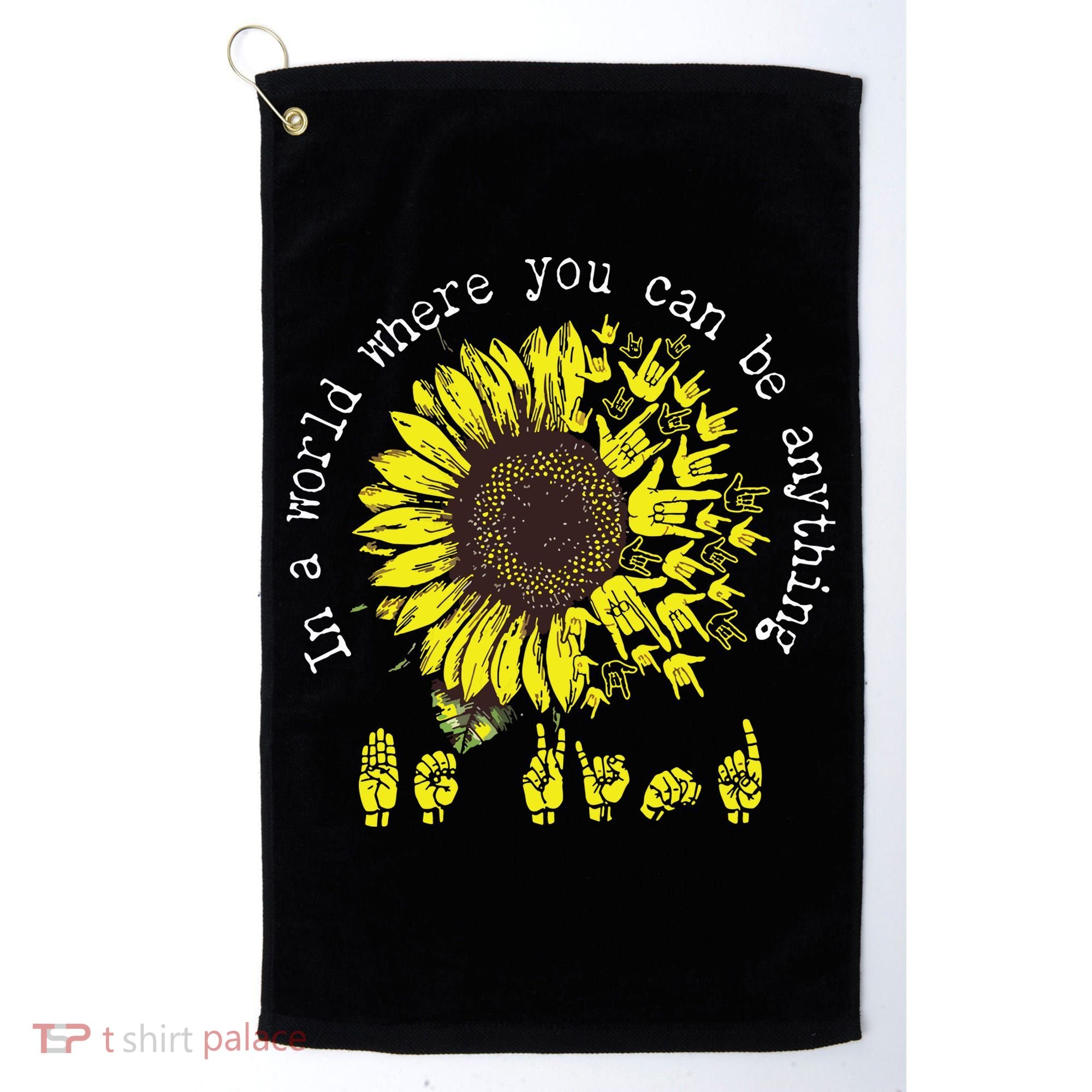 In A World Where You Can Be Anything Sunflower Deaf Golf Towel
