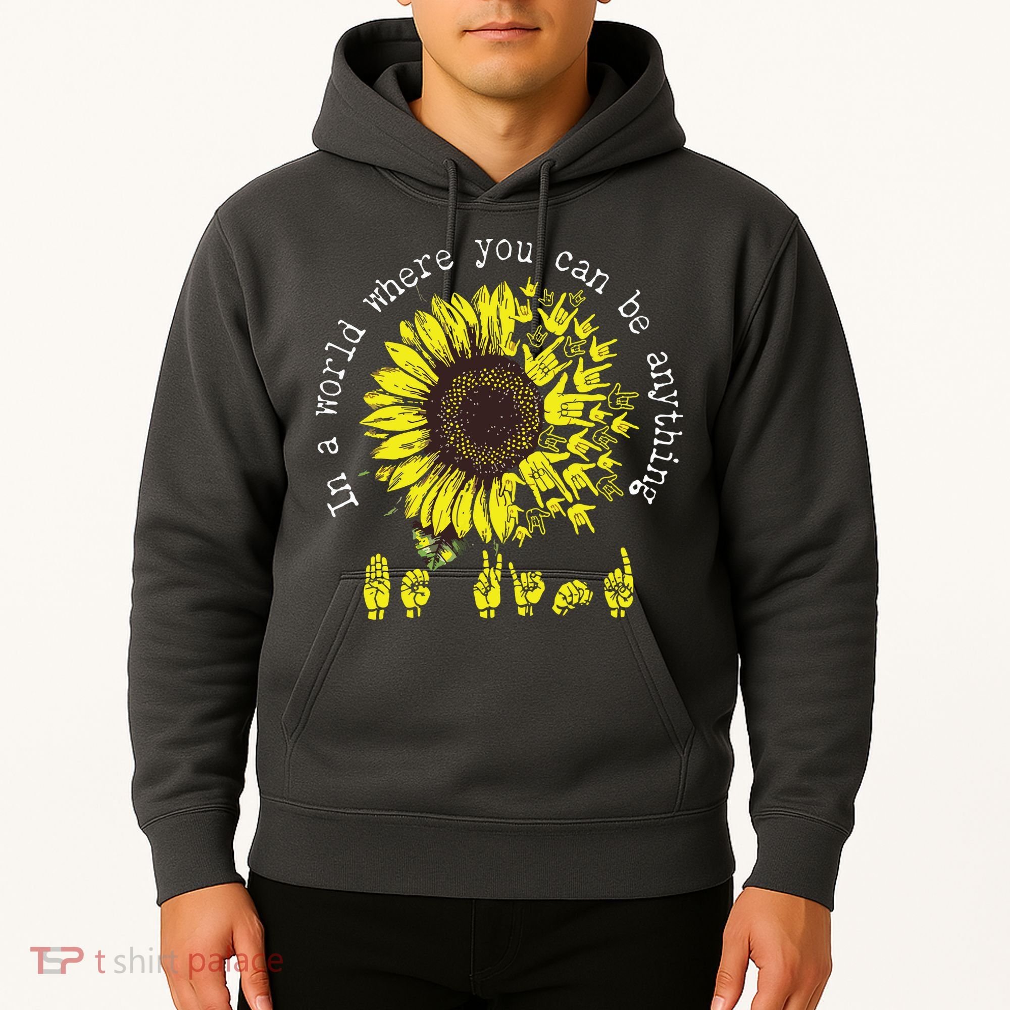 In A World Where You Can Be Anything Sunflower Deaf Hoodie