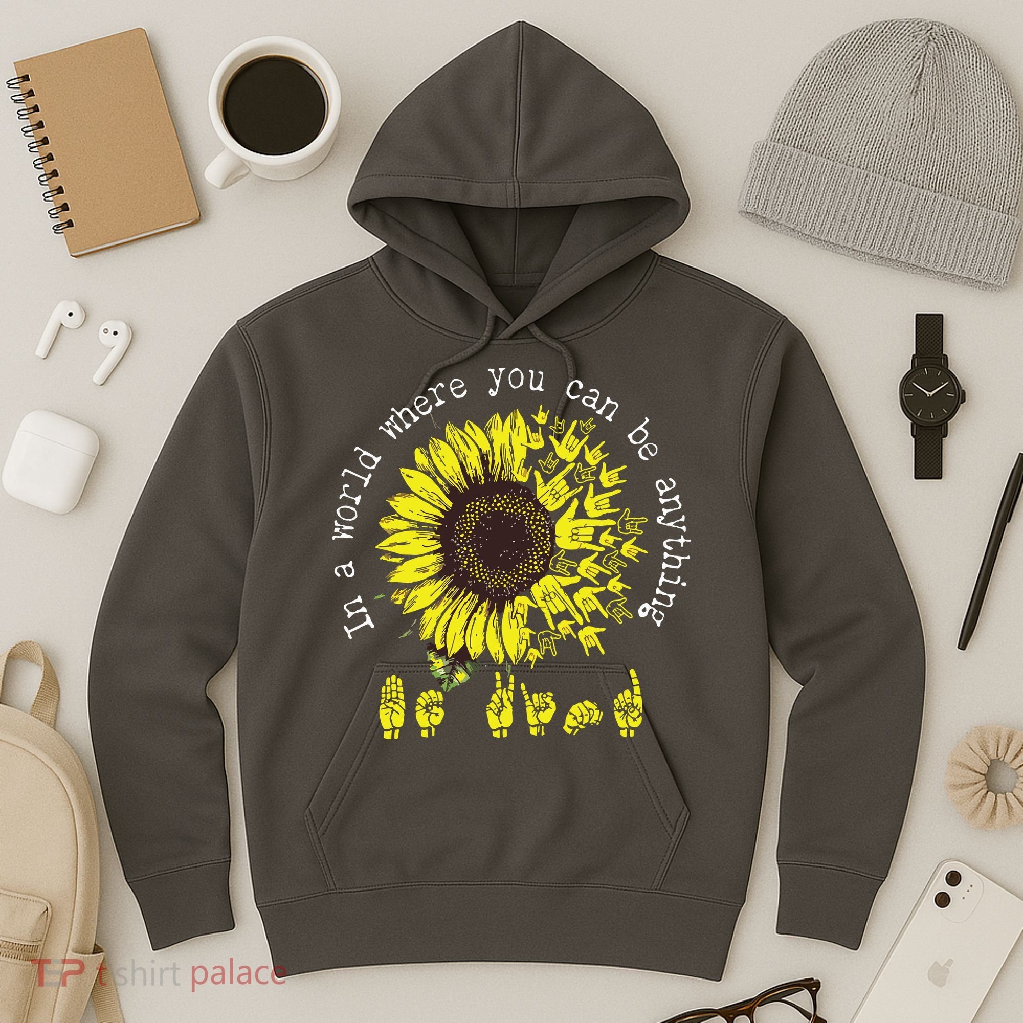 In A World Where You Can Be Anything Sunflower Deaf Hoodie
