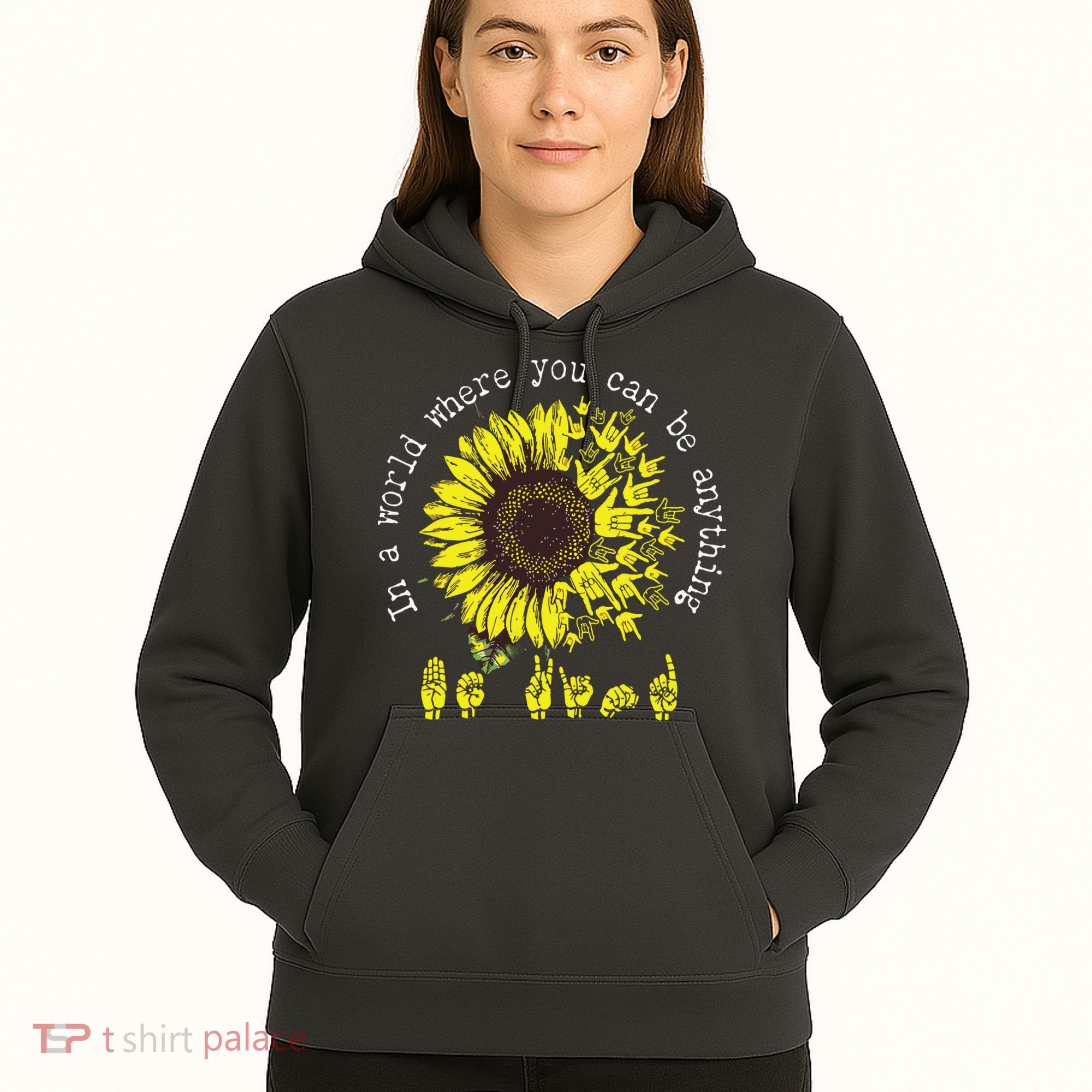 In A World Where You Can Be Anything Sunflower Deaf Hoodie