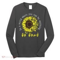 In A World Where You Can Be Anything Sunflower Deaf Long Sleeve Shirt thumb 0