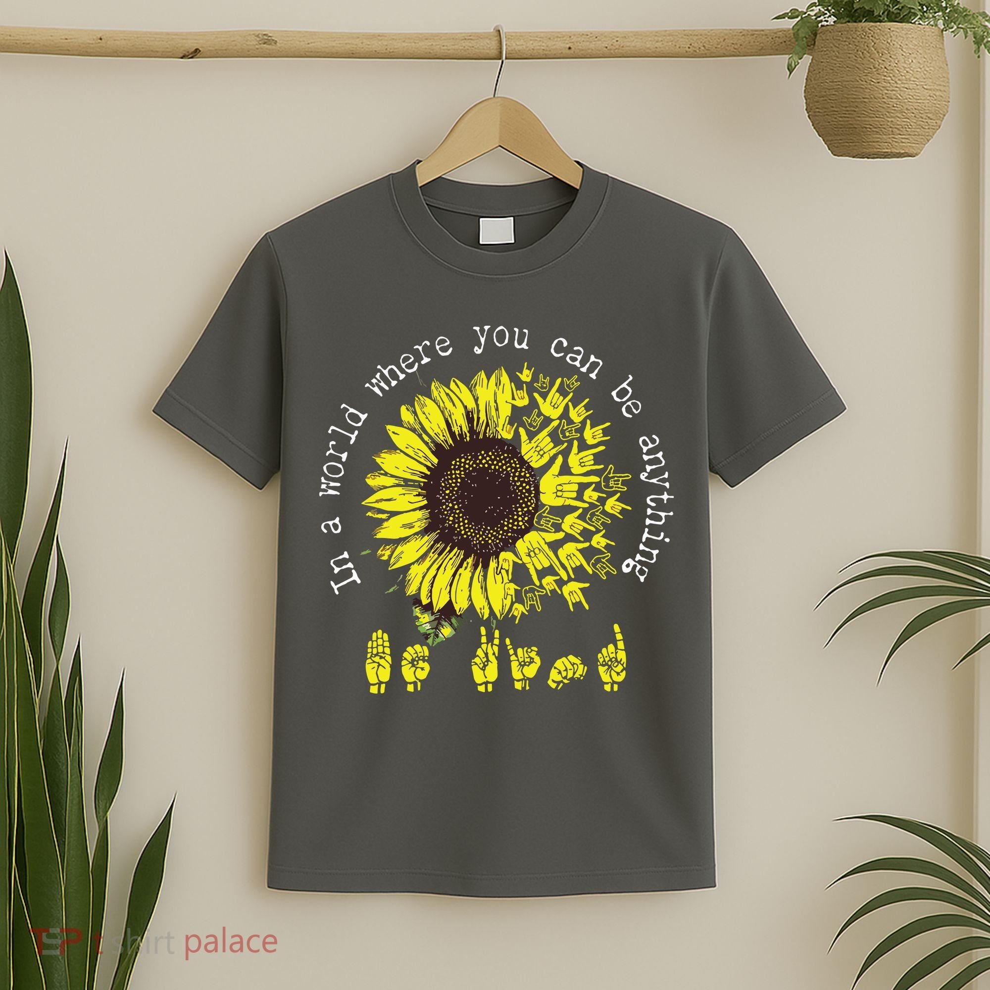 In A World Where You Can Be Anything Sunflower Deaf T-Shirt