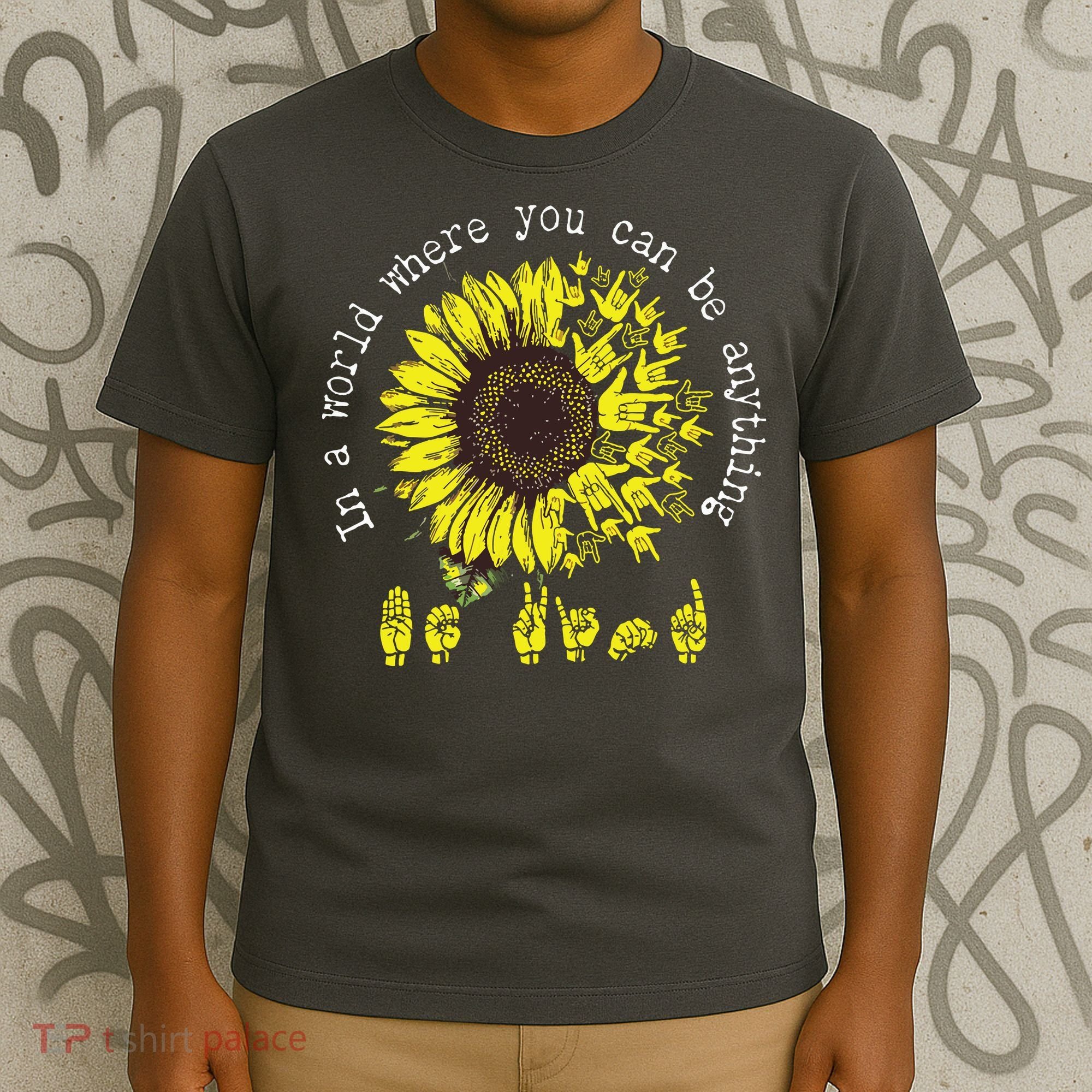 In A World Where You Can Be Anything Sunflower Deaf T-Shirt