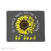 In A World Where You Can Be Anything Sunflower Deaf Mousepad thumb 0