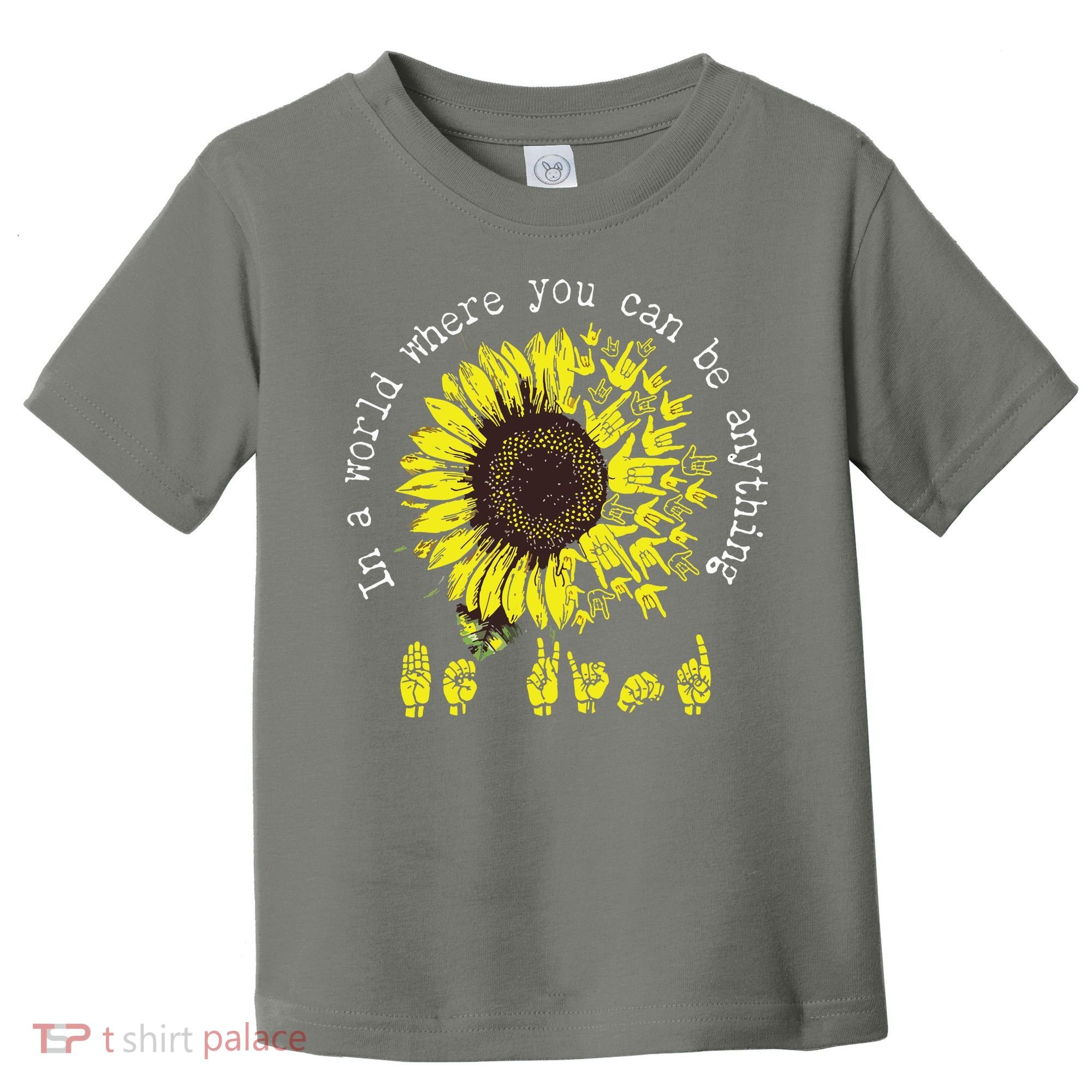In A World Where You Can Be Anything Sunflower Deaf Toddler T-Shirt