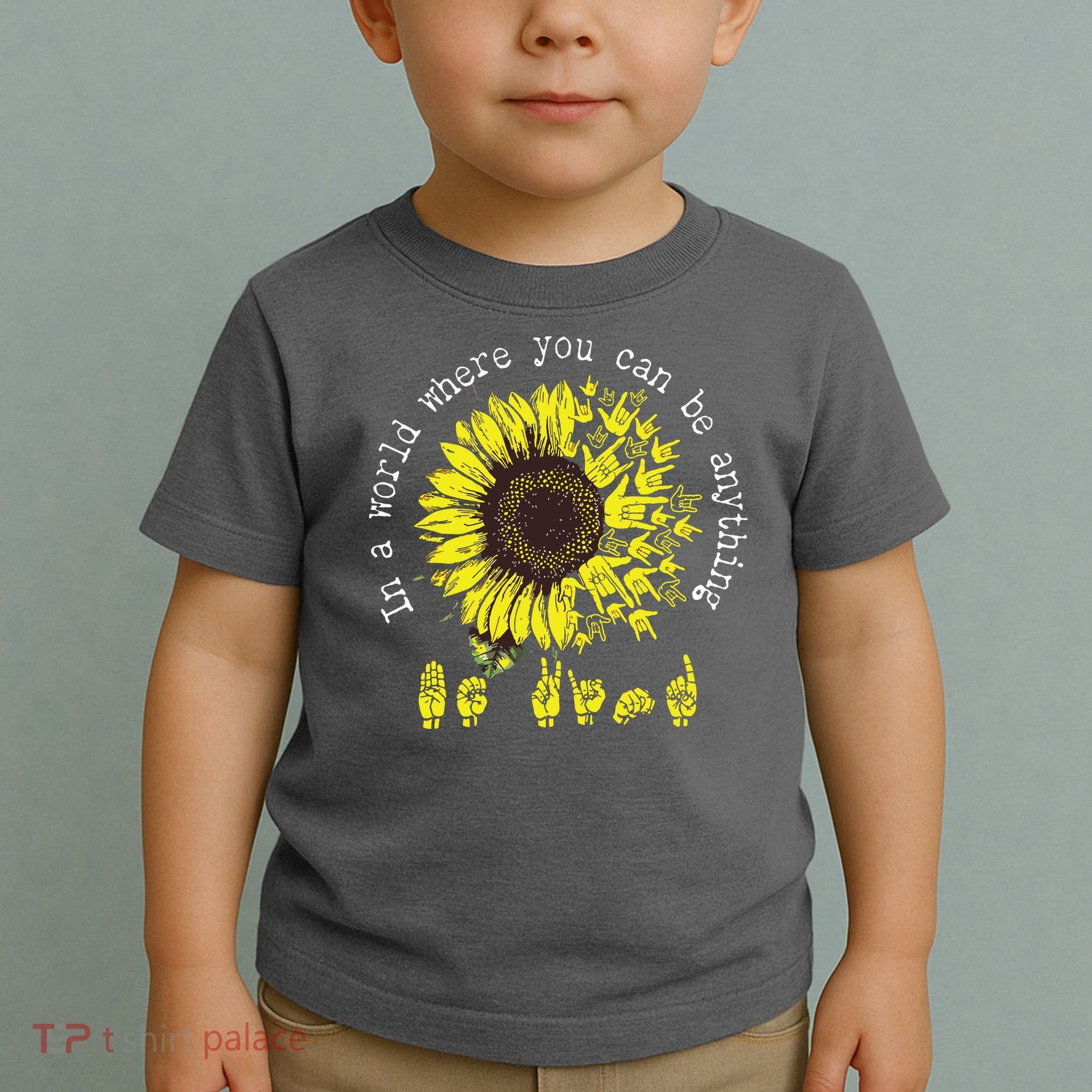 In A World Where You Can Be Anything Sunflower Deaf Toddler T-Shirt