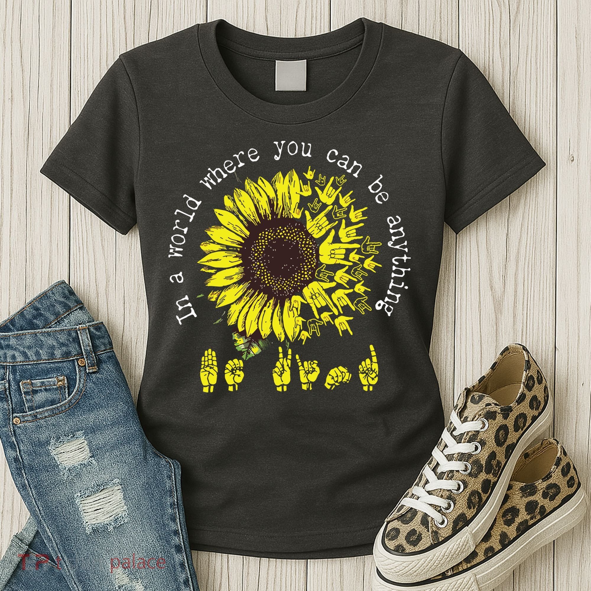 In A World Where You Can Be Anything Sunflower Deaf Women's T-Shirt