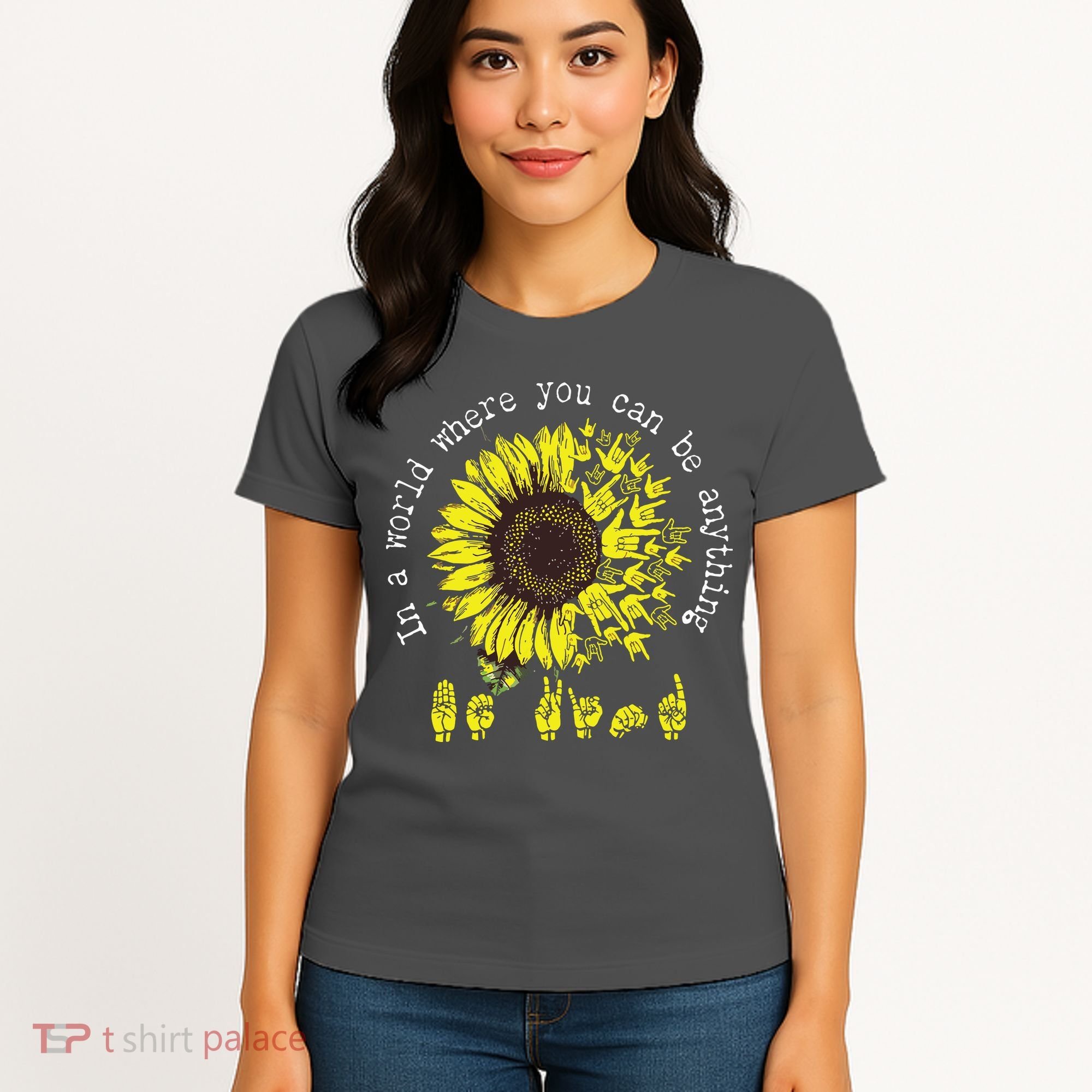 In A World Where You Can Be Anything Sunflower Deaf Women's T-Shirt