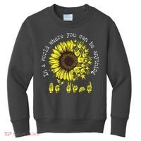 In A World Where You Can Be Anything Sunflower Deaf Kids Sweatshirt thumb 0