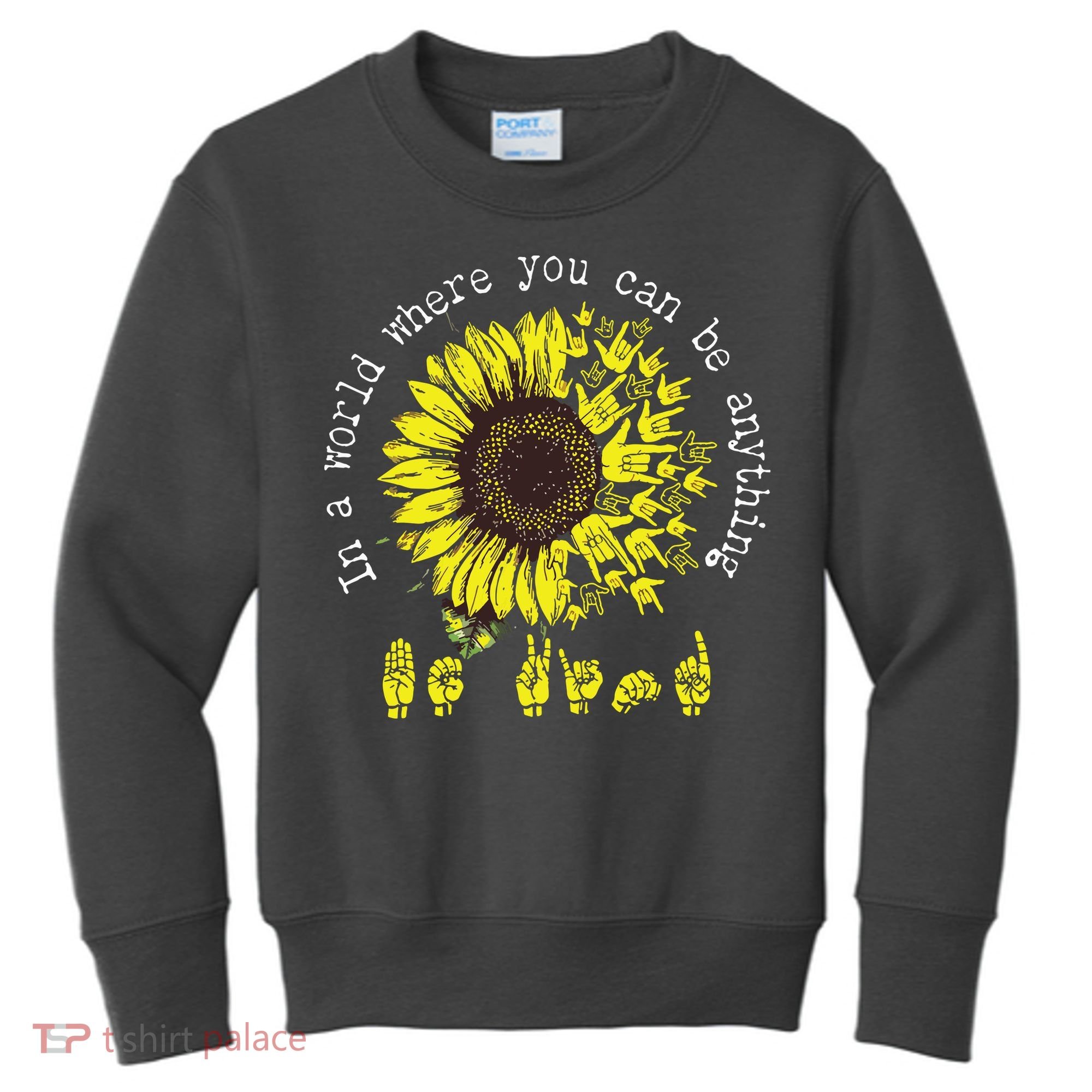 In A World Where You Can Be Anything Sunflower Deaf Kids Sweatshirt