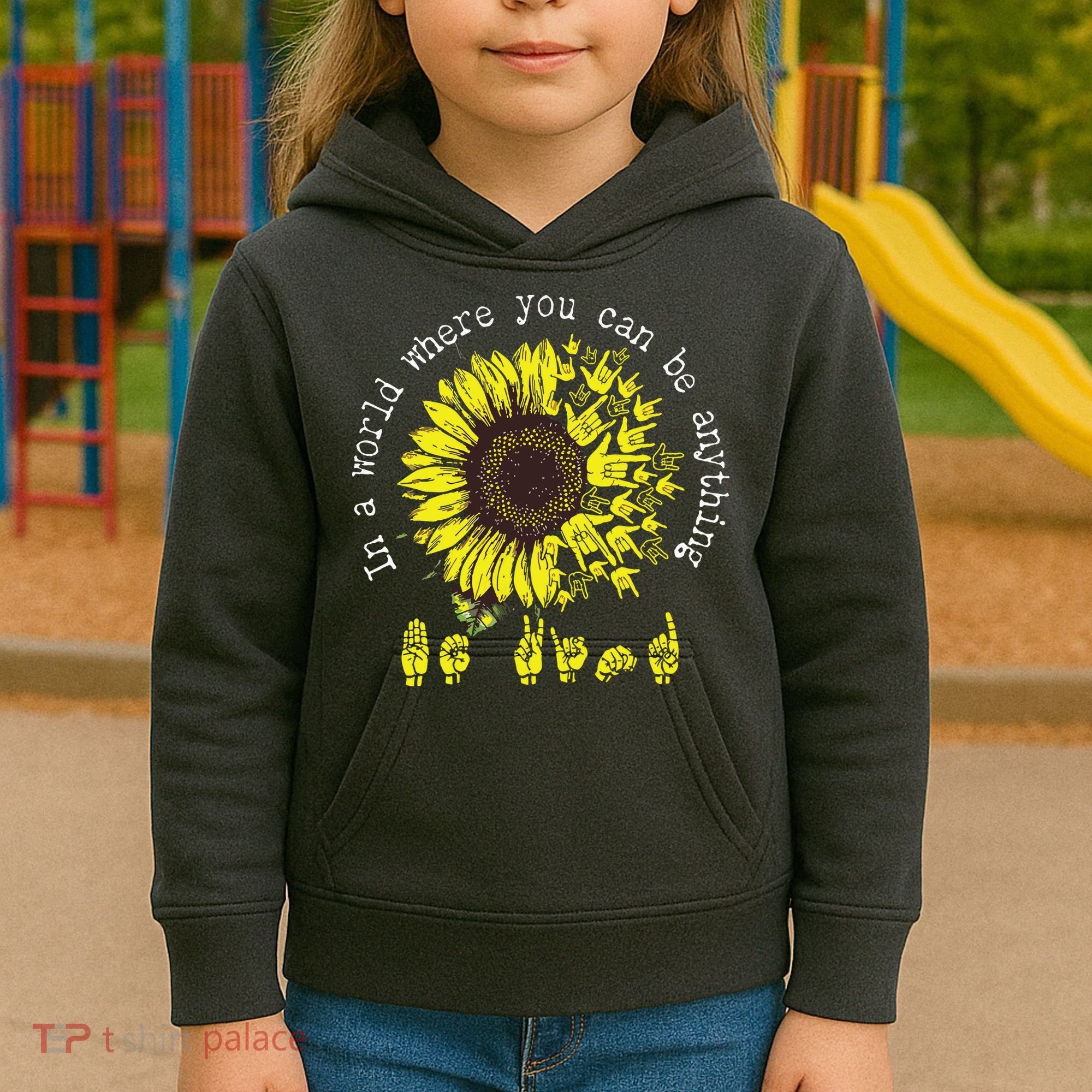 In A World Where You Can Be Anything Sunflower Deaf Kids Hoodie