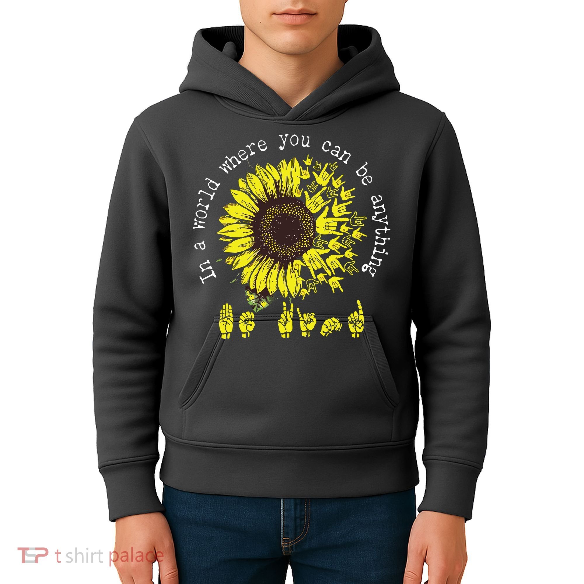 In A World Where You Can Be Anything Sunflower Deaf Kids Hoodie