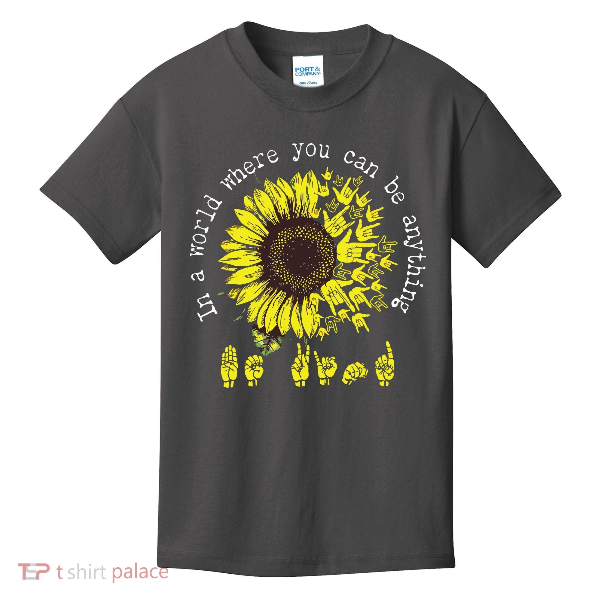 In A World Where You Can Be Anything Sunflower Deaf Kids T-Shirt