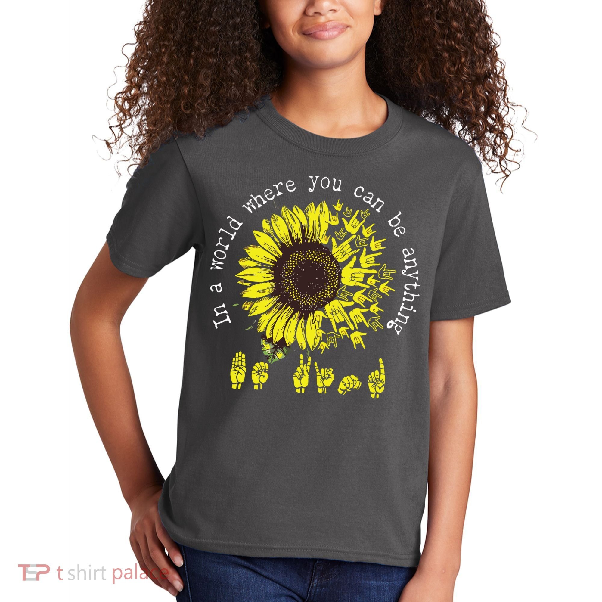 In A World Where You Can Be Anything Sunflower Deaf Kids T-Shirt