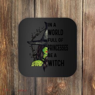 In A World Full Of Princesses Be A Witch Halloween Coaster