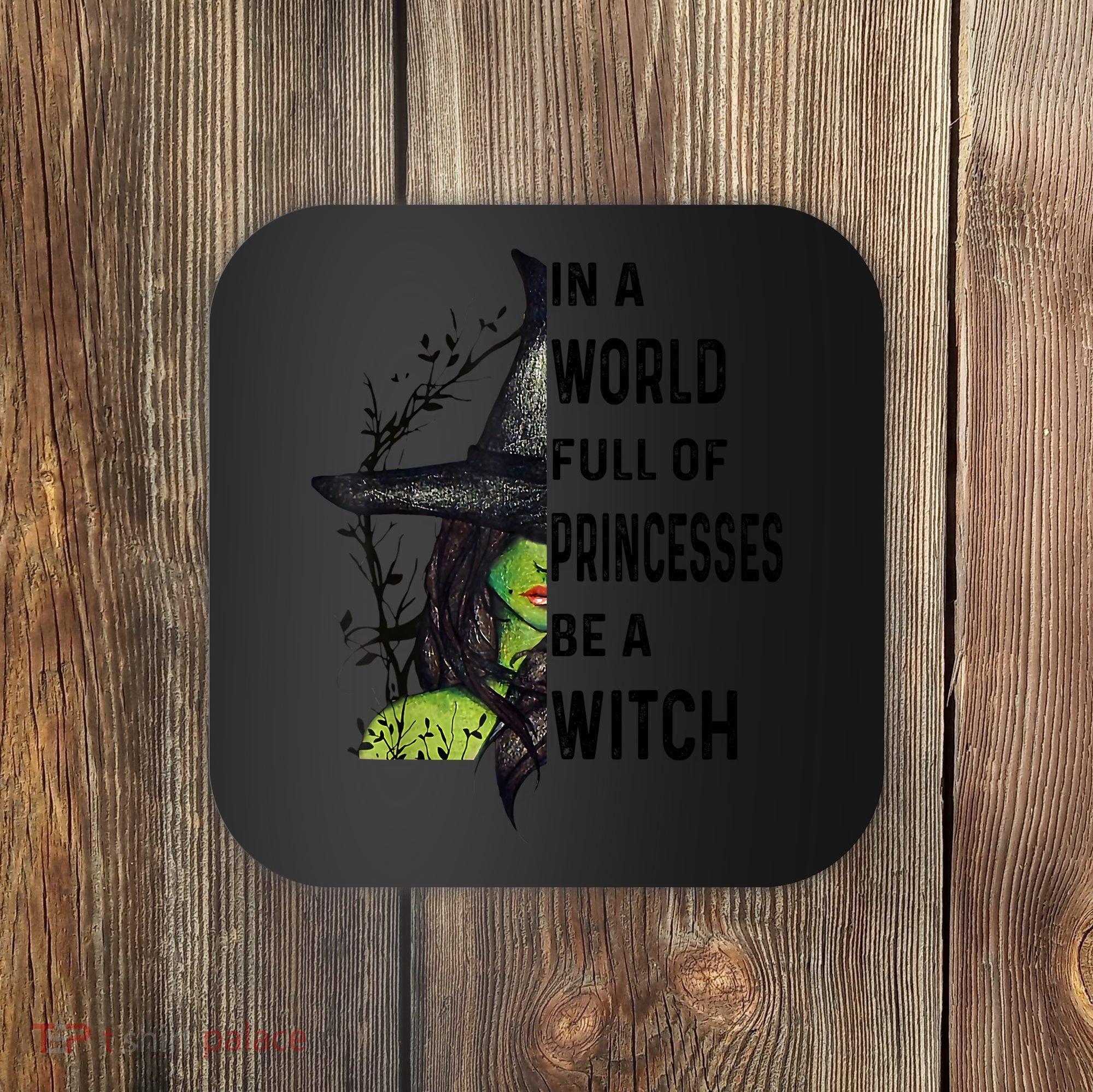 In A World Full Of Princesses Be A Witch Halloween Coaster
