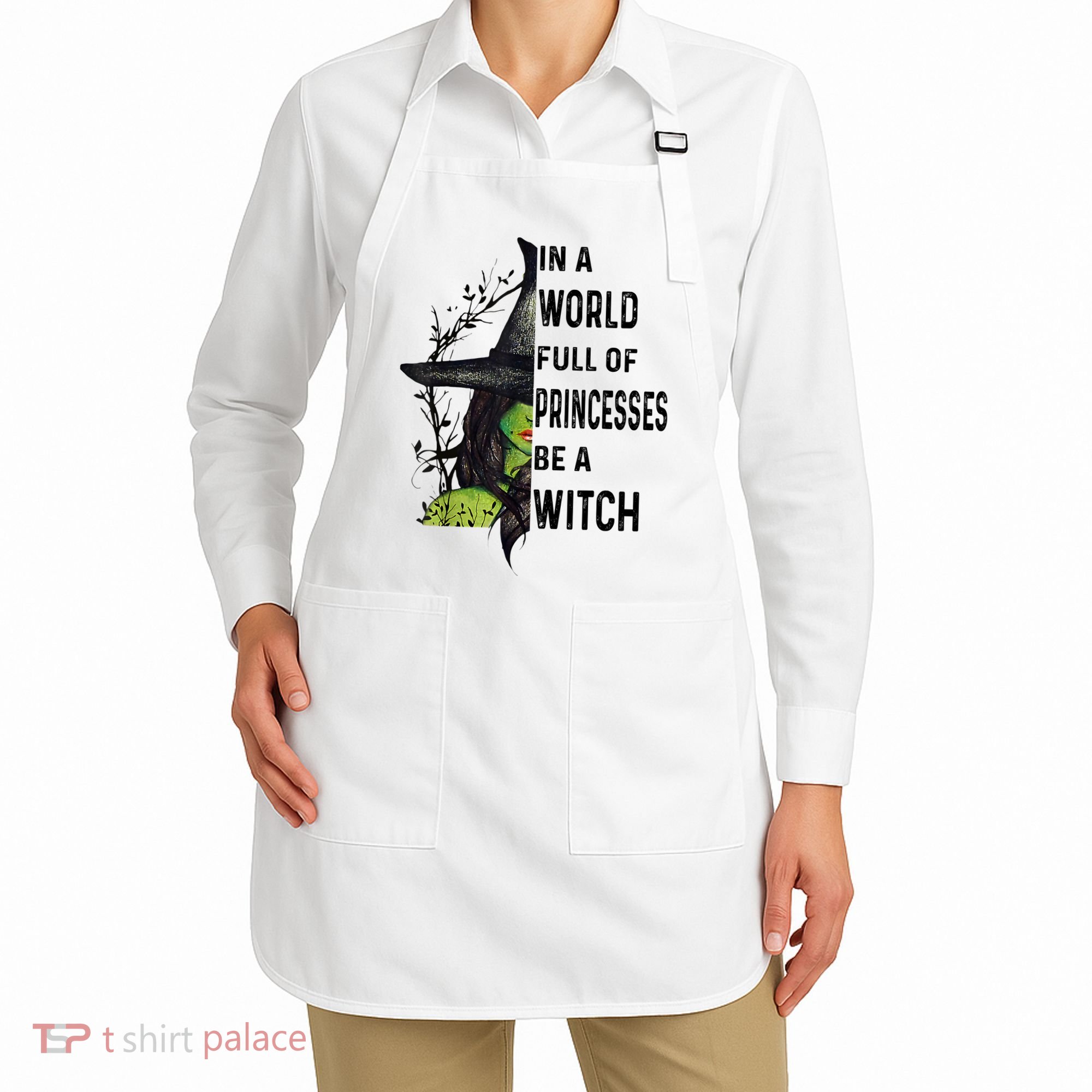In A World Full Of Princesses Be A Witch Halloween Apron