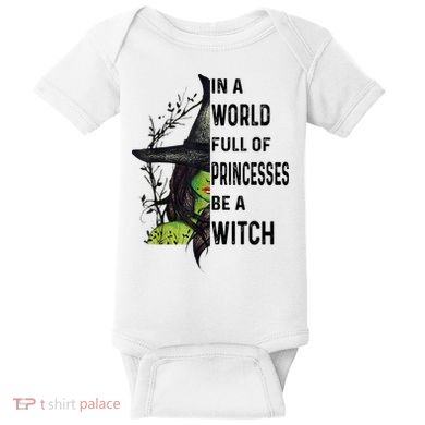 In A World Full Of Princesses Be A Witch Halloween Baby Bodysuit