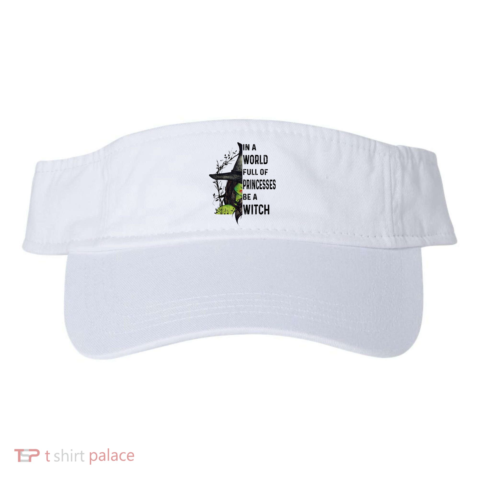 In A World Full Of Princesses Be A Witch Halloween Visor