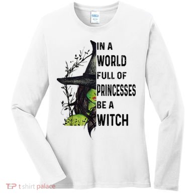 In A World Full Of Princesses Be A Witch Halloween Women's Long Sleeve Shirt