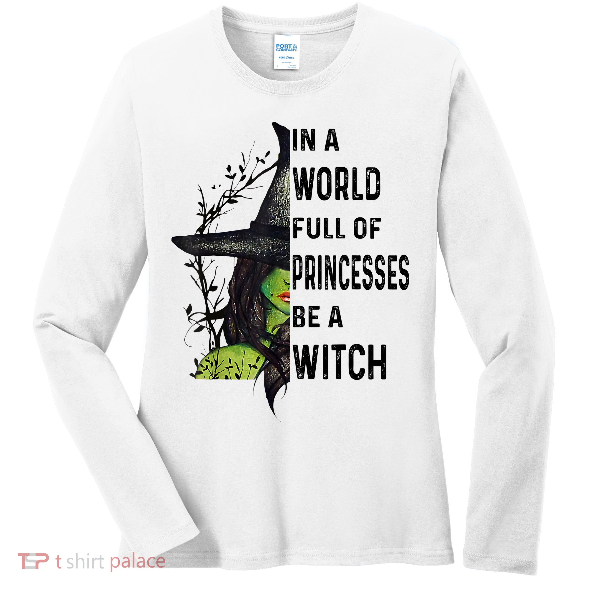 In A World Full Of Princesses Be A Witch Halloween Women's Long Sleeve Shirt