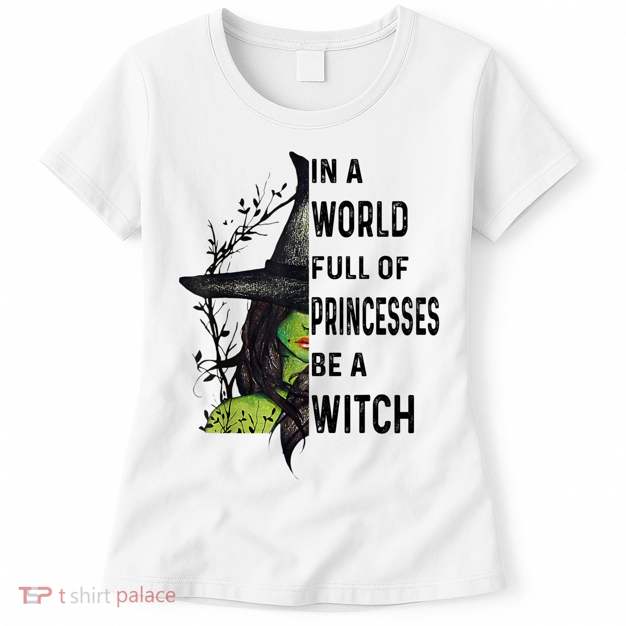 In A World Full Of Princesses Be A Witch Halloween Women's T-Shirt