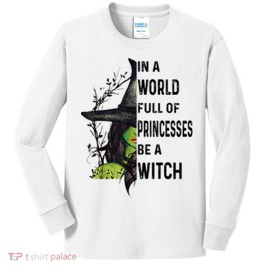 In A World Full Of Princesses Be A Witch Halloween Kids Long Sleeve Shirt